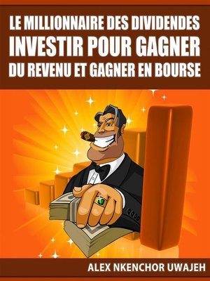 cover image of Le Millionnaire Des Dividendes--Investir Pour Gagner Du Revenu Et Gagner En Bourse